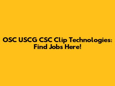 OSC USCG CSC Clip Technologies: Find Jobs Here!