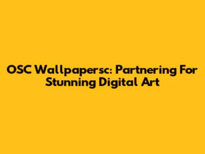 OSC Wallpapersc: Partnering For Stunning Digital Art