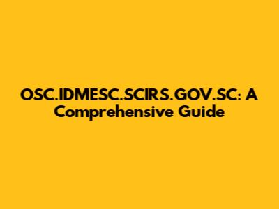 OSC.IDMESC.SCIRS.GOV.SC: A Comprehensive Guide