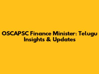 OSCAPSC Finance Minister: Telugu Insights & Updates
