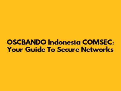 OSCBANDO Indonesia COMSEC: Your Guide To Secure Networks