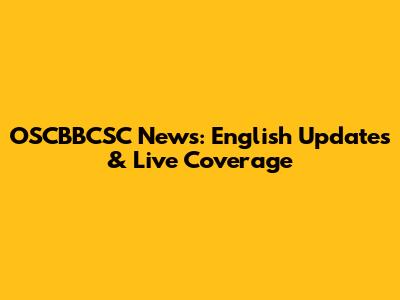 OSCBBCSC News: English Updates & Live Coverage