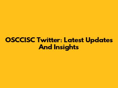 OSCCISC Twitter: Latest Updates And Insights