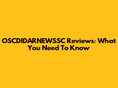 OSCDIDARNEWSSC Reviews: What You Need To Know