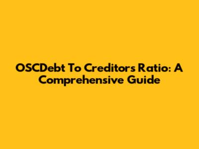 OSCDebt To Creditors Ratio: A Comprehensive Guide
