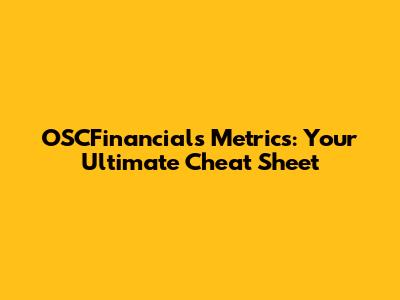 OSCFinancials Metrics: Your Ultimate Cheat Sheet