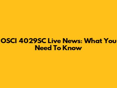 OSCI 4029SC Live News: What You Need To Know