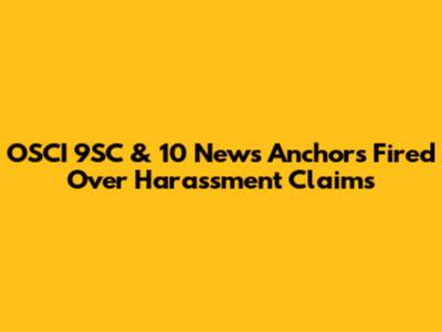 OSCI 9SC & 10 News Anchors Fired Over Harassment Claims