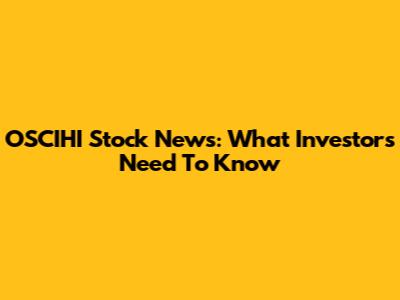 OSCIHI Stock News: What Investors Need To Know