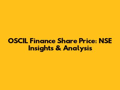 OSCIL Finance Share Price: NSE Insights & Analysis