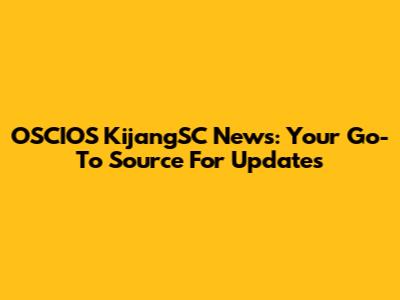OSCIOS KijangSC News: Your Go-To Source For Updates