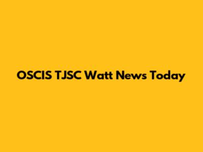 OSCIS TJSC Watt News Today