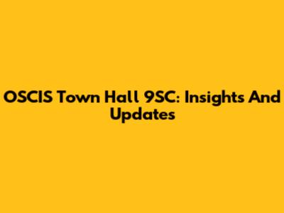 OSCIS Town Hall 9SC: Insights And Updates
