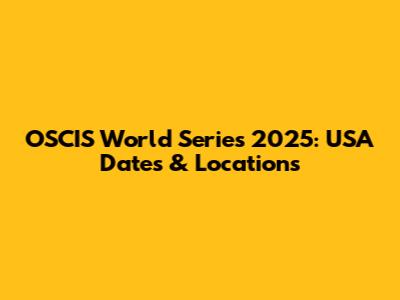 OSCIS World Series 2025: USA Dates & Locations