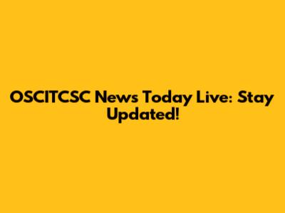OSCITCSC News Today Live: Stay Updated!