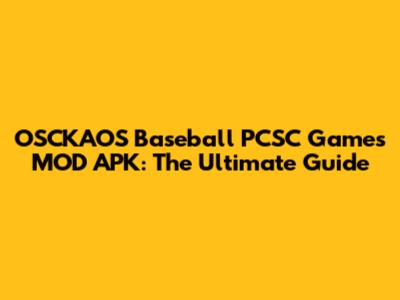 OSCKAOS Baseball PCSC Games MOD APK: The Ultimate Guide