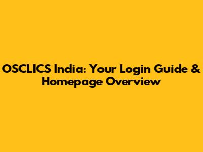 OSCLICS India: Your Login Guide & Homepage Overview