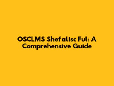 OSCLMS Shefalisc Ful: A Comprehensive Guide