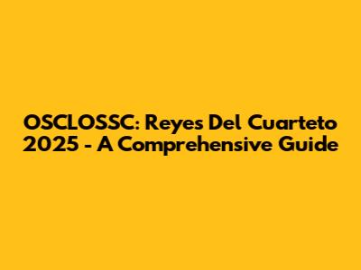 OSCLOSSC: Reyes Del Cuarteto 2025 - A Comprehensive Guide