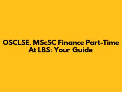 OSCLSE, MScSC Finance Part-Time At LBS: Your Guide