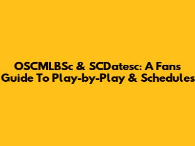 OSCMLBSc & SCDatesc: A Fan's Guide To Play-by-Play & Schedules