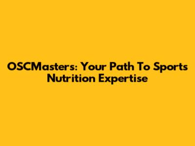 OSCMasters: Your Path To Sports Nutrition Expertise
