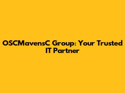 OSCMavensC Group: Your Trusted IT Partner