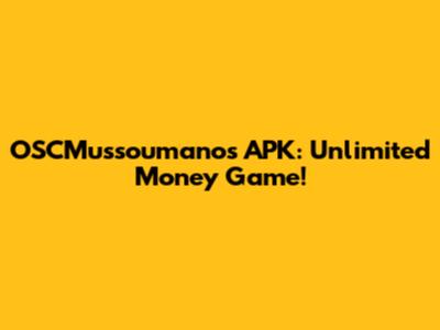 OSCMussoumanos APK: Unlimited Money Game!