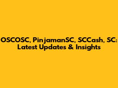 OSCOSC, PinjamanSC, SCCash, SC: Latest Updates & Insights