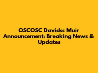 OSCOSC Davidsc Muir Announcement: Breaking News & Updates