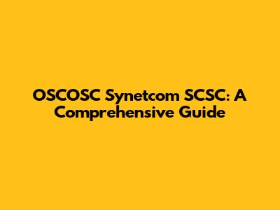 OSCOSC Synetcom SCSC: A Comprehensive Guide