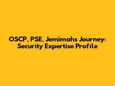 OSCP, PSE, Jemimah's Journey: Security Expertise Profile