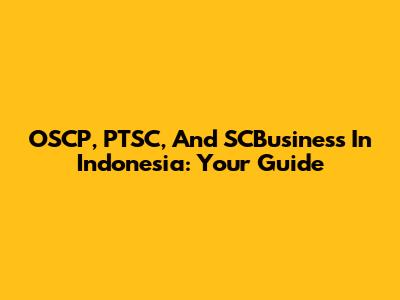 OSCP, PTSC, And SCBusiness In Indonesia: Your Guide