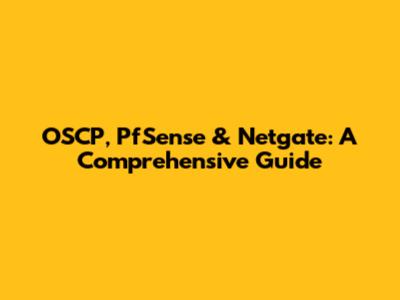 OSCP, PfSense & Netgate: A Comprehensive Guide