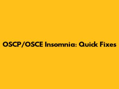 OSCP/OSCE Insomnia: Quick Fixes