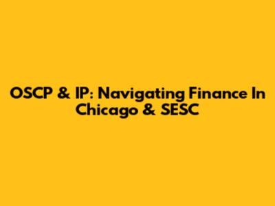 OSCP & IP: Navigating Finance In Chicago & SESC