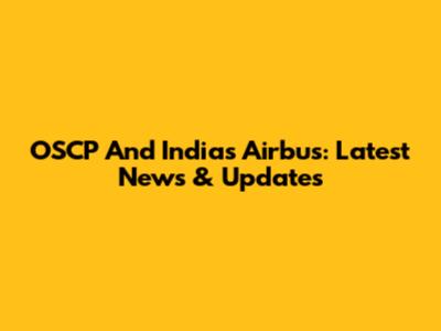 OSCP And India's Airbus: Latest News & Updates
