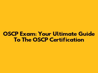 OSCP Exam: Your Ultimate Guide To The OSCP Certification