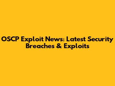 OSCP Exploit News: Latest Security Breaches & Exploits