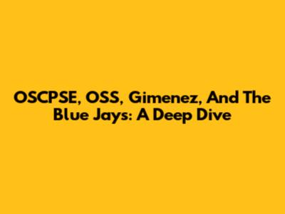 OSCPSE, OSS, Gimenez, And The Blue Jays: A Deep Dive