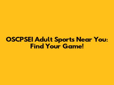 OSCPSEI Adult Sports Near You: Find Your Game!