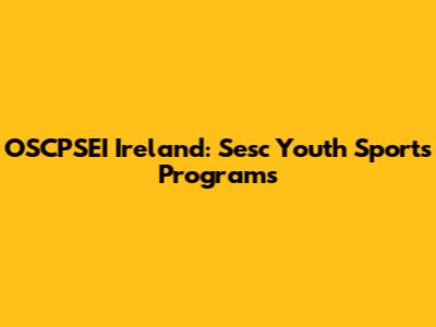 OSCPSEI Ireland: Sesc Youth Sports Programs