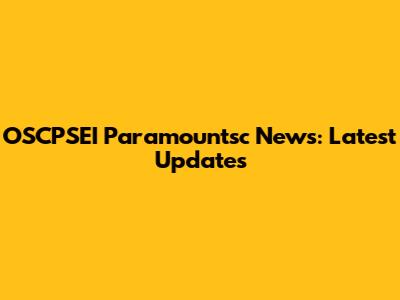 OSCPSEI Paramountsc News: Latest Updates