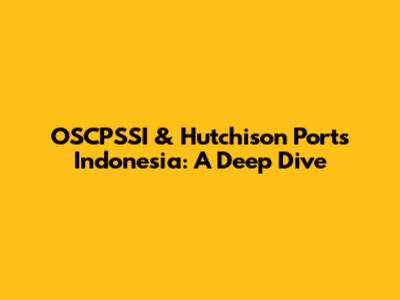 OSCPSSI & Hutchison Ports Indonesia: A Deep Dive