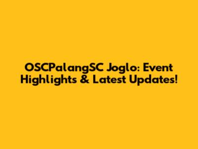 OSCPalangSC Joglo: Event Highlights & Latest Updates!