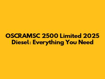 OSCRAMSC 2500 Limited 2025 Diesel: Everything You Need