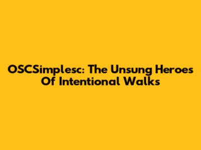 OSCSimplesc: The Unsung Heroes Of Intentional Walks