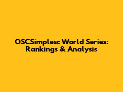 OSCSimplesc World Series: Rankings & Analysis