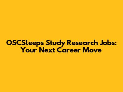 OSCSleeps Study Research Jobs: Your Next Career Move