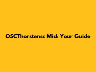 OSCThorstensc Mid: Your Guide